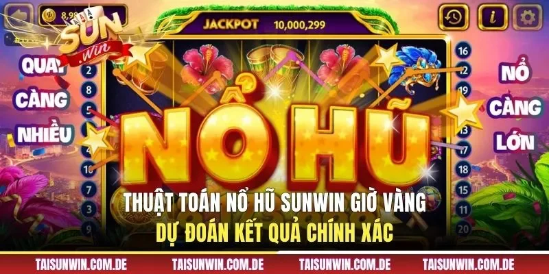 Thuật toán nổ hũ SUNWIN giờ vàng dự đoán kết quả chính xác